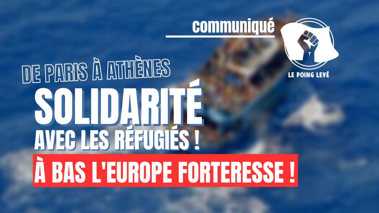 Communiqué du Poing Levé. De Paris à Athènes, solidarité avec les réfugiés ! À bas l'Europe forteresse !