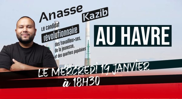 Réunion publique d'Anasse Kazib au Havre ce mercredi : venez rencontrer le candidat et rejoignez la campagne !