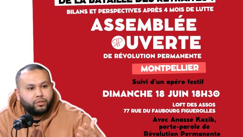 Montpellier. Le 18 juin, rendez-vous pour l'assemblée ouverte de Révolution Permanente avec Anasse Kazib !